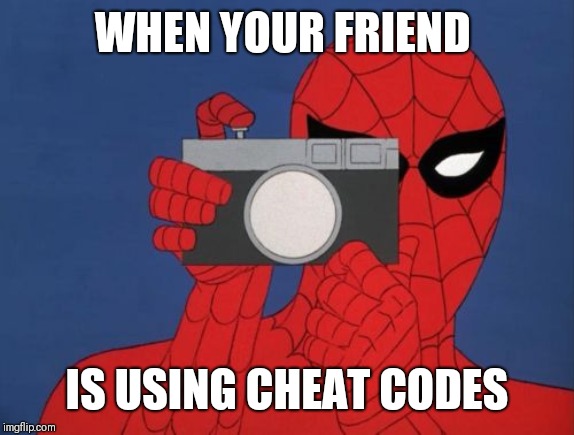 Spiderman Camera Meme | WHEN YOUR FRIEND; IS USING CHEAT CODES | image tagged in memes,spiderman camera,spiderman | made w/ Imgflip meme maker
