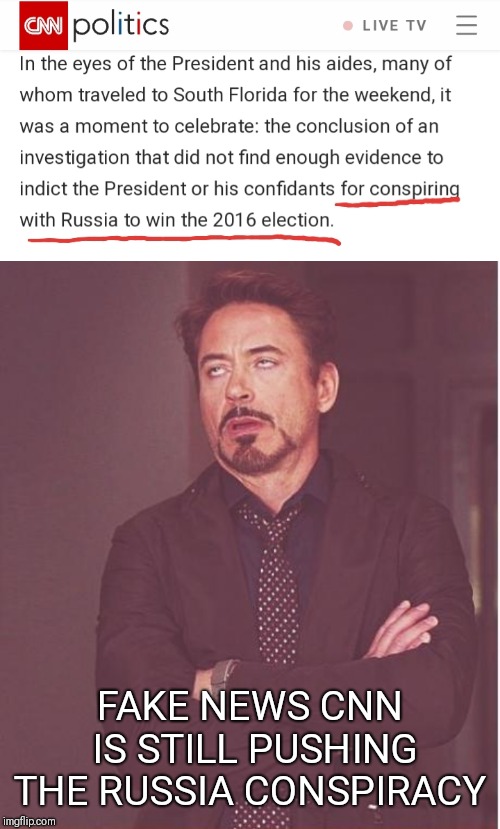 Give it up, you suck... | FAKE NEWS CNN IS STILL PUSHING THE RUSSIA CONSPIRACY | image tagged in memes,face you make robert downey jr,cnn fake news,witch hunt | made w/ Imgflip meme maker