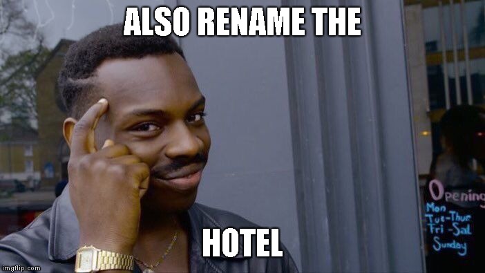 Roll Safe Think About It Meme | ALSO RENAME THE HOTEL | image tagged in memes,roll safe think about it | made w/ Imgflip meme maker