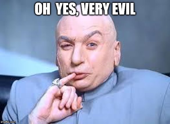 dr evil pinky | OH  YES, VERY EVIL | image tagged in dr evil pinky | made w/ Imgflip meme maker