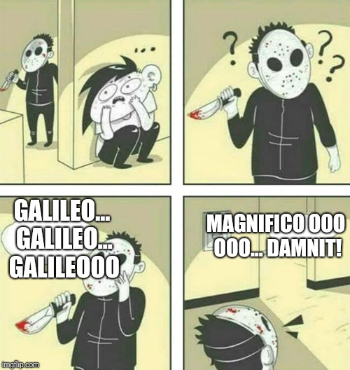 Killer Queen. | GALILEO... GALILEO... GALILEOOO; MAGNIFICO OOO OOO... DAMNIT! | image tagged in assassin,queen | made w/ Imgflip meme maker