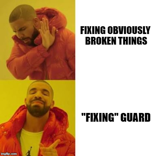 Drake No/Yes | FIXING OBVIOUSLY BROKEN THINGS; "FIXING" GUARD | image tagged in drake no/yes | made w/ Imgflip meme maker