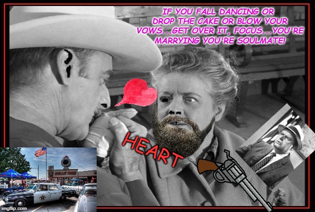 reconsidering skankage (mayberrian lust in the rusty dust) |  IF YOU FALL DANCING OR DROP THE CAKE OR BLOW YOUR VOWS...GET OVER IT, FOCUS...YOU'RE MARRYING YOU'RE SOULMATE! HEART | image tagged in reconsidering skankage mayberrian lust in the rusty dust | made w/ Imgflip meme maker