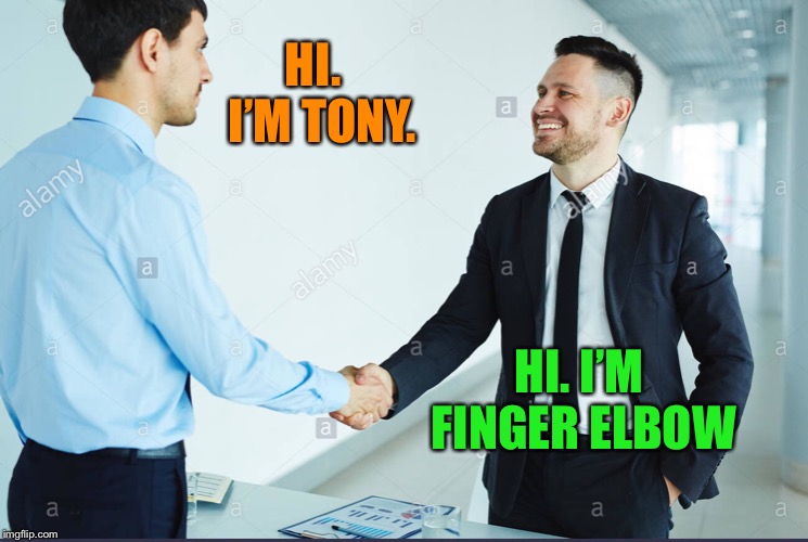 Waiting for Dick Abs | HI.  I’M TONY. HI. I’M FINGER ELBOW | image tagged in funny names,greetings,businessman,meeting,stupid memes | made w/ Imgflip meme maker