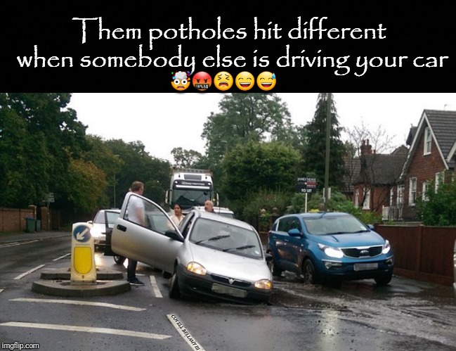 🤯🤬😫😄😅 | image tagged in potholes | made w/ Imgflip meme maker