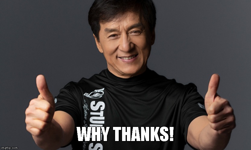 WHY THANKS! | image tagged in jackie chan thumbs up | made w/ Imgflip meme maker