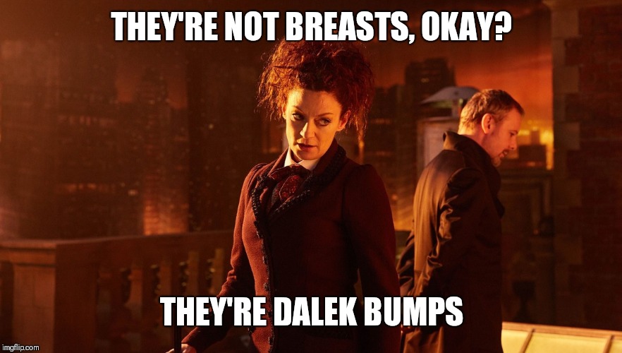 Missy-quoted | THEY'RE NOT BREASTS, OKAY? THEY'RE DALEK BUMPS | image tagged in missy,the master,doctor who | made w/ Imgflip meme maker