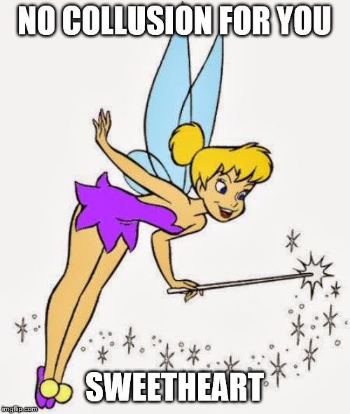 Tinkerbell | NO COLLUSION FOR YOU SWEETHEART | image tagged in tinkerbell | made w/ Imgflip meme maker