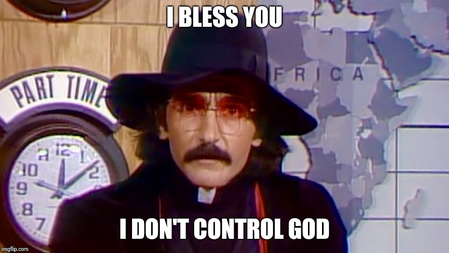 Father Guido Sarducci | I BLESS YOU I DON'T CONTROL GOD | image tagged in father guido sarducci | made w/ Imgflip meme maker