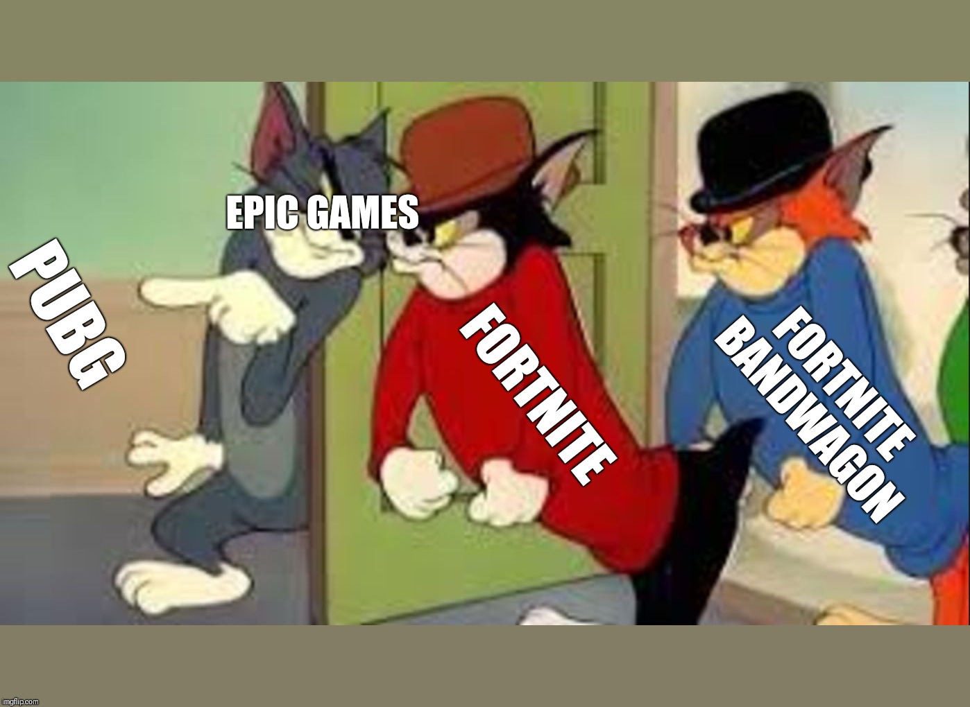 Tom and Jerry Goons | EPIC
GAMES; PUBG; FORTNITE; FORTNITE BANDWAGON | image tagged in tom and jerry goons | made w/ Imgflip meme maker