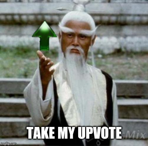 TAKE MY UPVOTE | made w/ Imgflip meme maker
