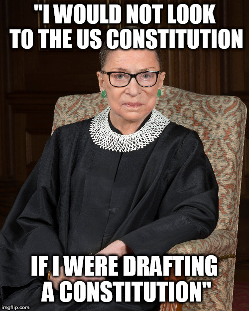 "I WOULD NOT LOOK TO THE US CONSTITUTION; IF I WERE DRAFTING A CONSTITUTION" | made w/ Imgflip meme maker