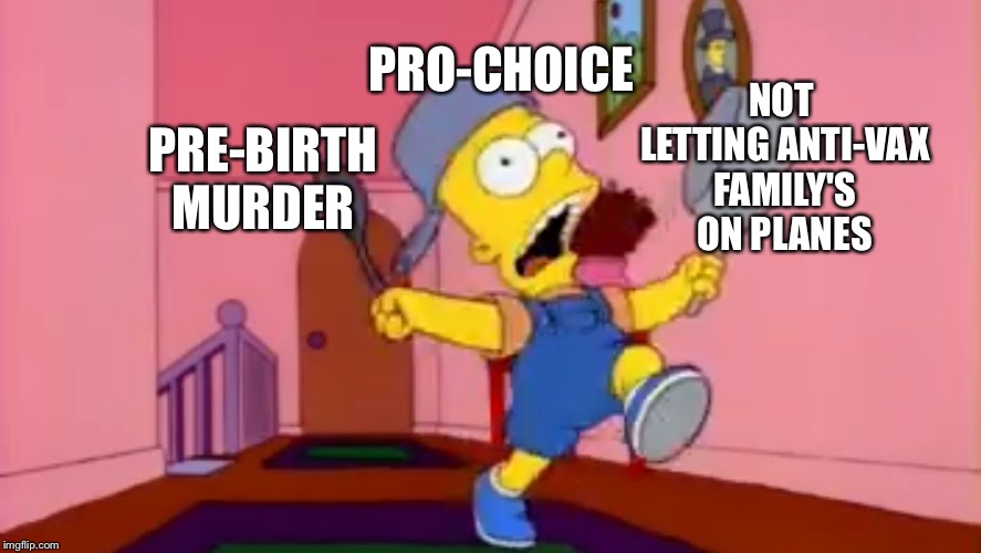 i am so great bart simpson frying pan | NOT LETTING ANTI-VAX FAMILY'S ON PLANES; PRO-CHOICE; PRE-BIRTH MURDER | image tagged in i am so great bart simpson frying pan | made w/ Imgflip meme maker