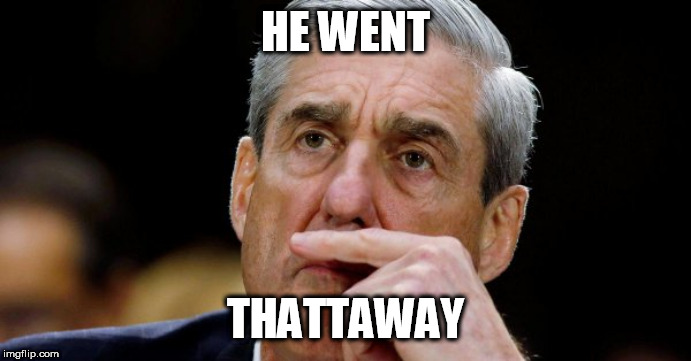 The Mueller Report | HE WENT; THATTAWAY | image tagged in mueller,report | made w/ Imgflip meme maker