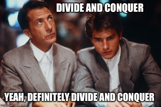 DIVIDE AND CONQUER YEAH, DEFINITELY DIVIDE AND CONQUER | made w/ Imgflip meme maker