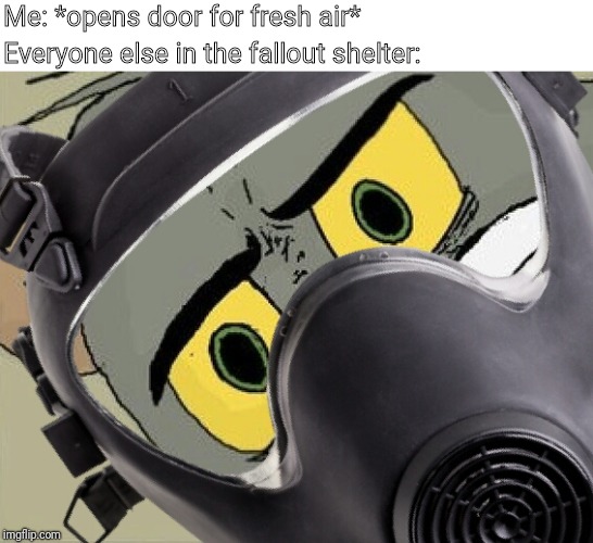 You already know it | Me: *opens door for fresh air*; Everyone else in the fallout shelter: | image tagged in tom and jerry,disgusted,custom template | made w/ Imgflip meme maker