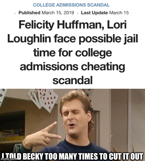 Cut it Out | I TOLD BECKY TOO MANY TIMES TO CUT IT OUT | image tagged in jail,full house,too soon,college,scandal | made w/ Imgflip meme maker