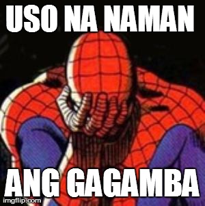 Sad Spiderman Meme | USO NA NAMAN  ANG GAGAMBA | image tagged in memes,spiderman | made w/ Imgflip meme maker