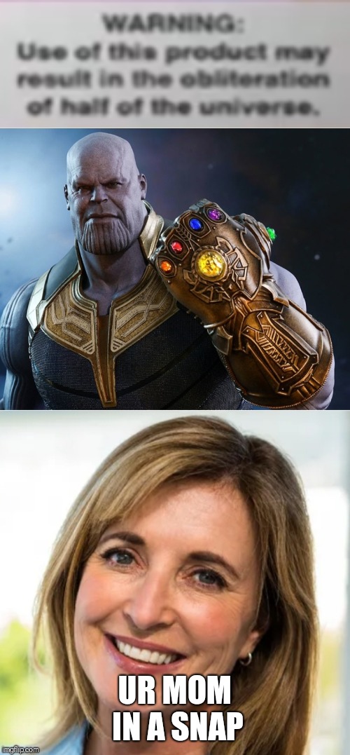 Ur mom in a shap | UR MOM IN A SNAP | image tagged in thanos snap,mom,ironic | made w/ Imgflip meme maker