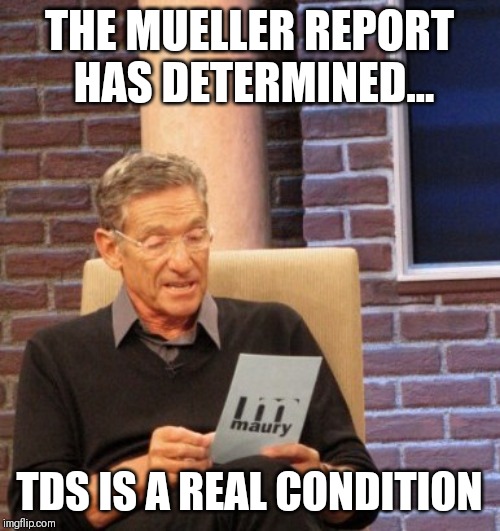 You are not the father | THE MUELLER REPORT HAS DETERMINED... TDS IS A REAL CONDITION | image tagged in you are not the father | made w/ Imgflip meme maker