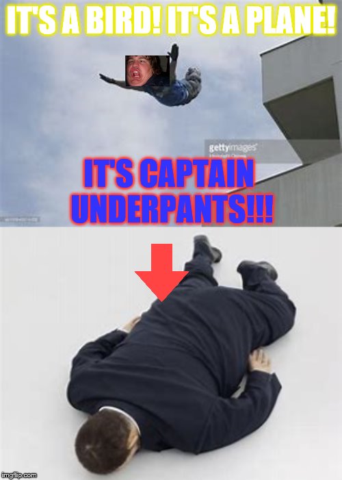 Captain Underpants |  IT'S A BIRD! IT'S A PLANE! IT'S CAPTAIN UNDERPANTS!!! | image tagged in captain underpants | made w/ Imgflip meme maker