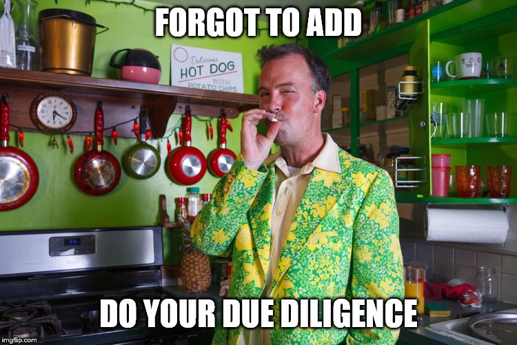 FORGOT TO ADD DO YOUR DUE DILIGENCE | made w/ Imgflip meme maker