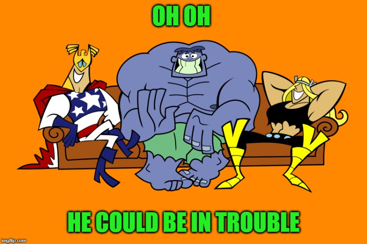 silly | OH OH HE COULD BE IN TROUBLE | image tagged in silly | made w/ Imgflip meme maker