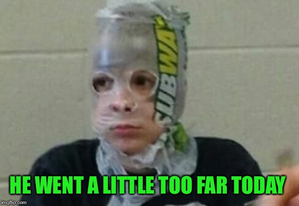 Subway Bag Kid | HE WENT A LITTLE TOO FAR TODAY | image tagged in subway bag kid | made w/ Imgflip meme maker