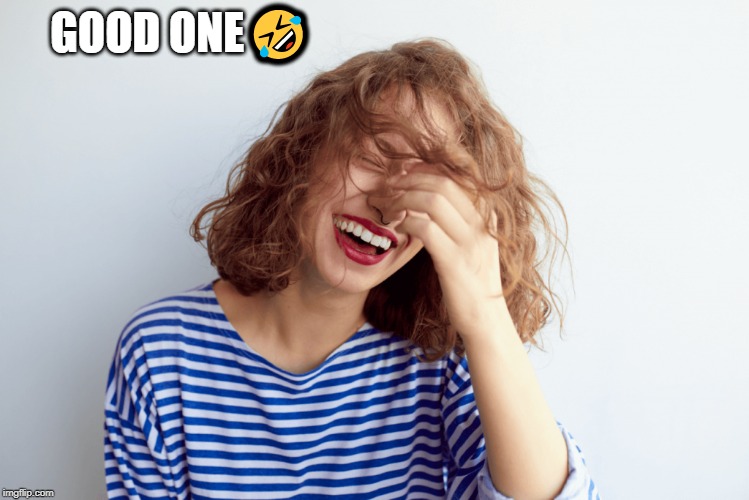laughing | GOOD ONE? | image tagged in laughing | made w/ Imgflip meme maker