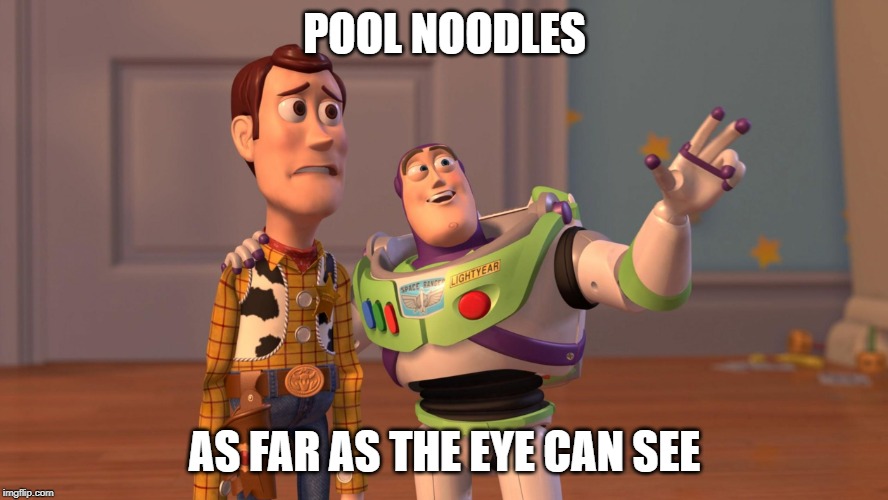 Woody and Buzz Lightyear Everywhere Widescreen | POOL NOODLES; AS FAR AS THE EYE CAN SEE | image tagged in woody and buzz lightyear everywhere widescreen | made w/ Imgflip meme maker