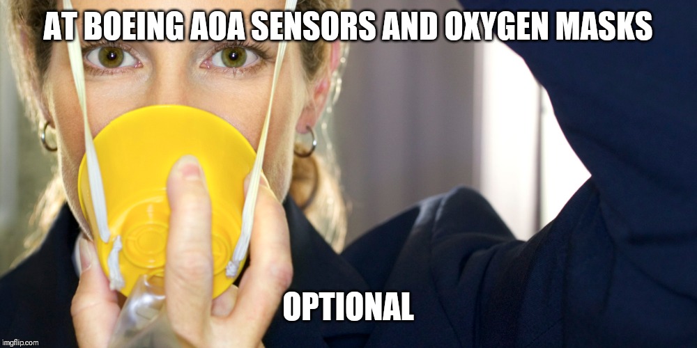 Boeing options | AT BOEING AOA SENSORS AND OXYGEN MASKS; OPTIONAL | image tagged in boeing,oxygen,masks | made w/ Imgflip meme maker