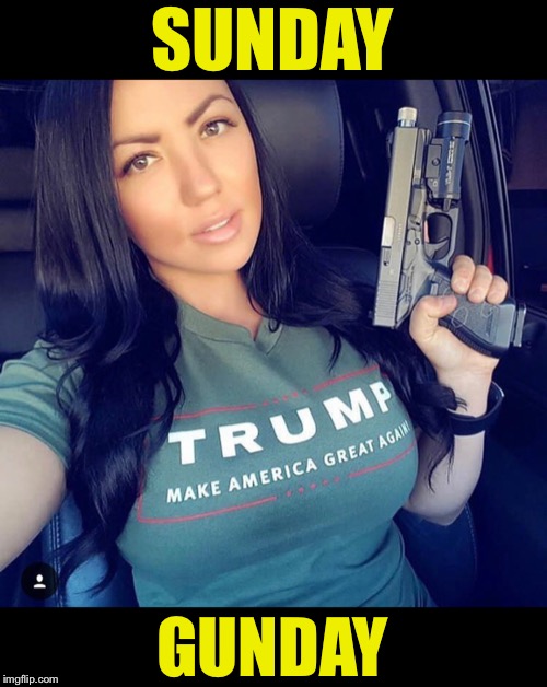 Sunday Gunday?!? | SUNDAY; GUNDAY | image tagged in maga | made w/ Imgflip meme maker