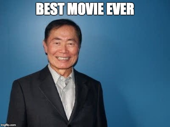 sulu | BEST MOVIE EVER | image tagged in sulu | made w/ Imgflip meme maker