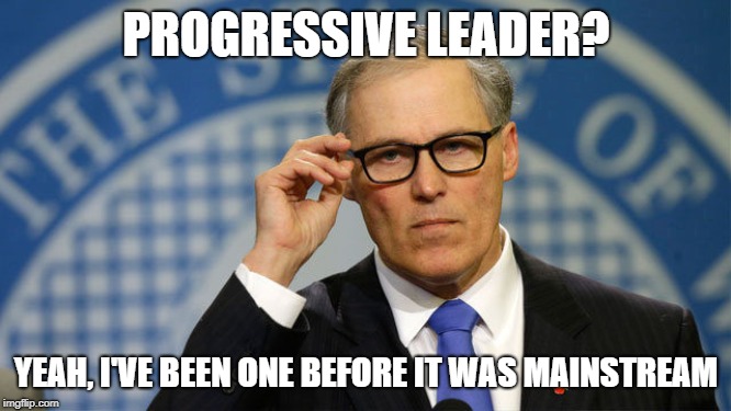 PROGRESSIVE LEADER? YEAH, I'VE BEEN ONE BEFORE IT WAS MAINSTREAM | image tagged in hipster,inslee,2020 elections,progressives,president,climate change | made w/ Imgflip meme maker