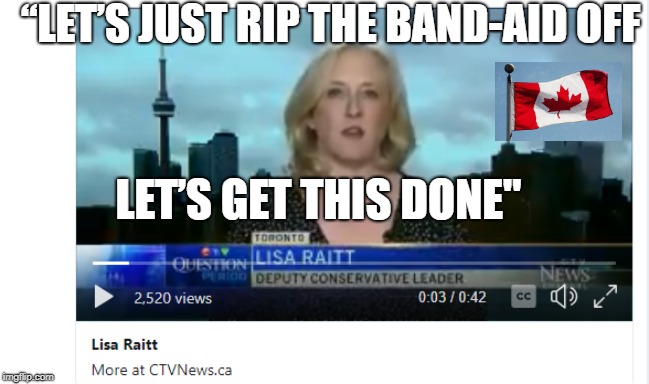 Get it Done! | “LET’S JUST RIP THE BAND-AID OFF; LET’S GET THIS DONE" | image tagged in trudeau,liberals,justin trudeau | made w/ Imgflip meme maker