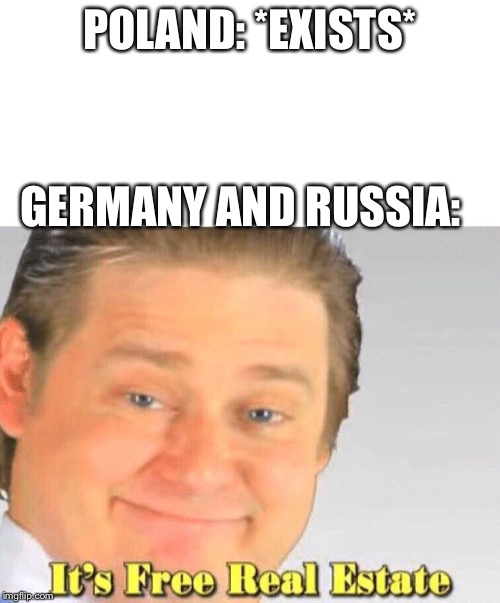 Free Real Estate | POLAND: *EXISTS*; GERMANY AND RUSSIA: | image tagged in free real estate | made w/ Imgflip meme maker