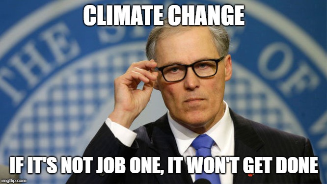 Jay Inslee knows his priorities. All those other big bold ideas won't even matter if the planet goes to hell. Inslee 2020! | CLIMATE CHANGE; IF IT'S NOT JOB ONE, IT WON'T GET DONE | image tagged in inslee,climate change,priorities,presidential candidates,awesomeness,president | made w/ Imgflip meme maker