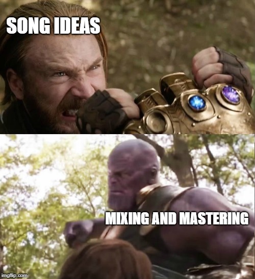 Music production in a nutshell. | SONG IDEAS; MIXING AND MASTERING | image tagged in producer,music,thanos,meme | made w/ Imgflip meme maker