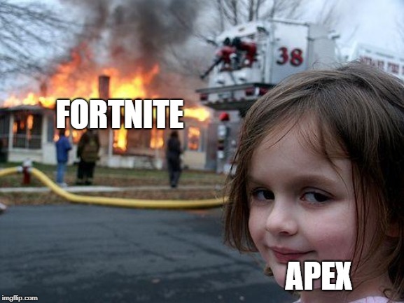 Disaster Girl Meme | FORTNITE; APEX | image tagged in memes,disaster girl | made w/ Imgflip meme maker