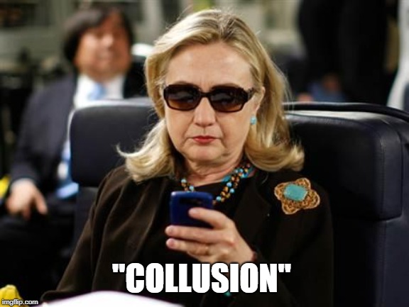 Hillary Clinton Cellphone Meme | "COLLUSION" | image tagged in memes,hillary clinton cellphone | made w/ Imgflip meme maker