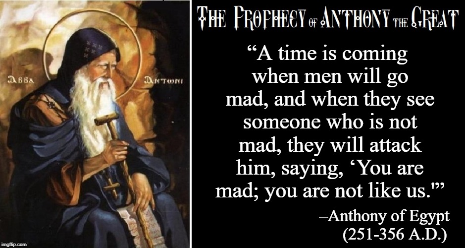 Abba Anthony hath come to pass "A time is coming when men will go mad,...