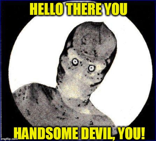 HELLO THERE YOU HANDSOME DEVIL, YOU! | made w/ Imgflip meme maker