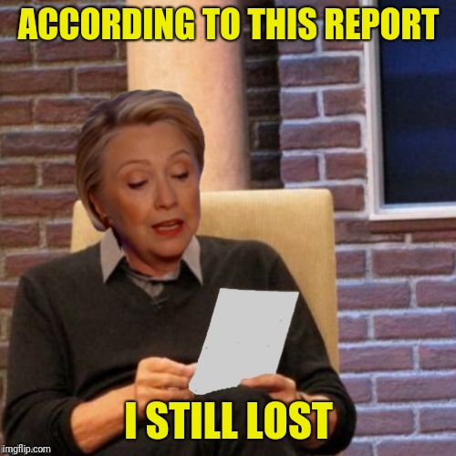 ACCORDING TO THIS REPORT I STILL LOST | made w/ Imgflip meme maker