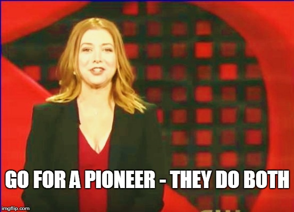 GO FOR A PIONEER - THEY DO BOTH | made w/ Imgflip meme maker