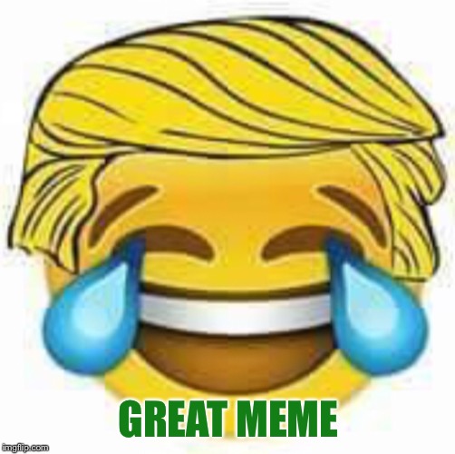 Trump emoji | GREAT MEME | image tagged in trump emoji | made w/ Imgflip meme maker