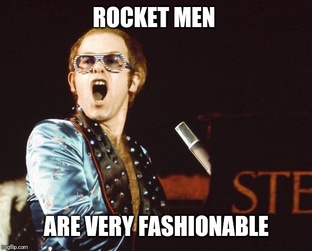 70s Elton John | ROCKET MEN ARE VERY FASHIONABLE | image tagged in 70s elton john | made w/ Imgflip meme maker