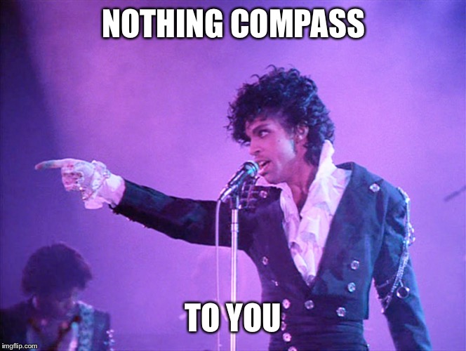 Prince Nothing Compares 2 U | NOTHING COMPASS TO YOU | image tagged in prince nothing compares 2 u | made w/ Imgflip meme maker