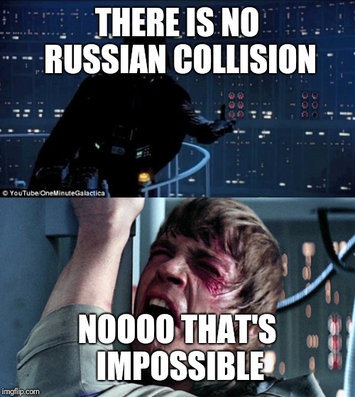 darth vader luke skywalker | THERE IS NO RUSSIAN COLLISION; NOOOO THAT'S IMPOSSIBLE | image tagged in darth vader luke skywalker | made w/ Imgflip meme maker