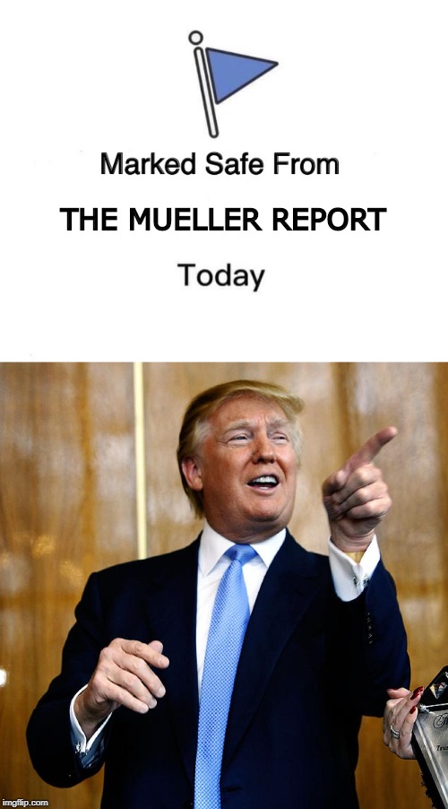 Beware: Gloating About | THE MUELLER REPORT | image tagged in donal trump birthday,memes,marked safe from | made w/ Imgflip meme maker