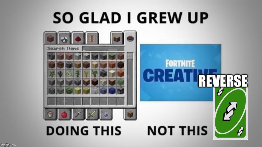 Reverse | REVERSE | image tagged in fortnite,reverse,minecraft | made w/ Imgflip meme maker
